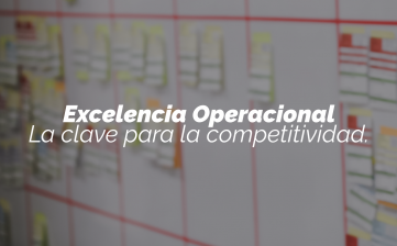 Excelencia Operacional: La clave para la competitividad.