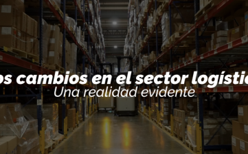 Los cambios en el sector logístico: una realidad evidente